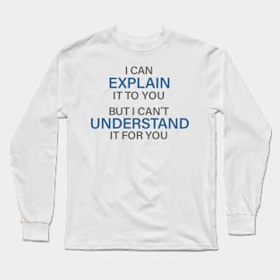 Engineer's Motto Can't Understand It For You Long Sleeve T-Shirt